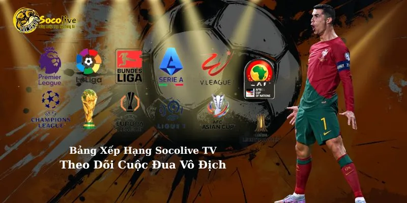 Bảng xếp hạng Socolive TV - Theo dõi cuộc đua vô địch