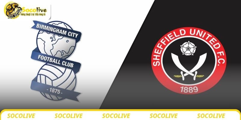 Nhận định bóng đá Birmingham vs Sheffield United