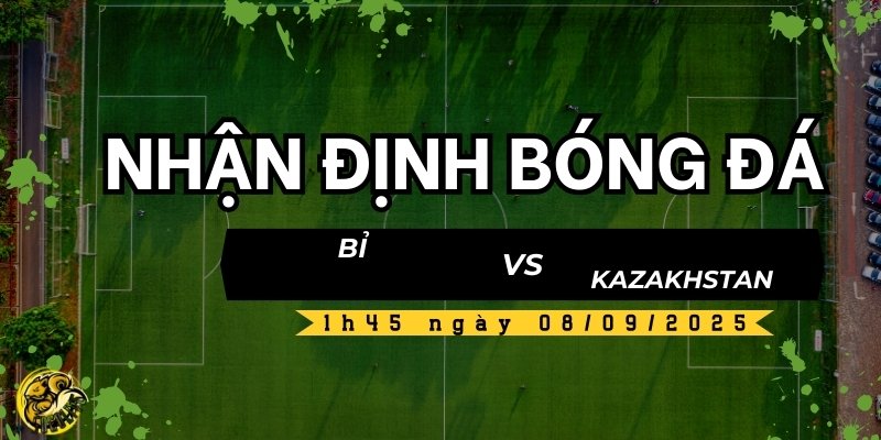 Socolive TV nhận định trận đấu Bỉ vs Kazakhstan